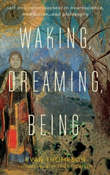 Waking, Dreaming, Being : Self and Consciousness in Neuroscience, Meditation, and Philosophy, Hardback Book Waking, Dreaming, Being : Self and Consciousness in Neuroscience, Meditation, and Philosophy, Hardback Book