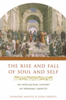 The Rise and Fall of Soul and Self : An Intellectual History of Personal Identity, Hardback Book The Rise and Fall of Soul and Self : An Intellectual History of Personal Identity, Hardback Book