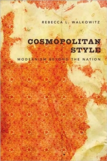 Cosmopolitan Style : Modernism Beyond the Nation, Paperback / softback Book Cosmopolitan Style : Modernism Beyond the Nation, Paperback / softback Book