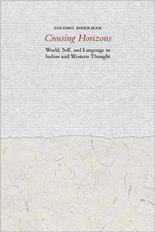 Crossing Horizons : World, Self, and Language in Indian and Western Thought, Hardback Book Crossing Horizons : World, Self, and Language in Indian and Western Thought, Hardback Book