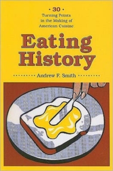 Eating History : Thirty Turning Points in the Making of American Cuisine, Paperback / softback Book Eating History : Thirty Turning Points in the Making of American Cuisine, Paperback / softback Book