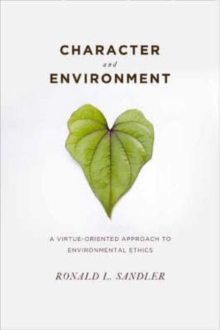 Character and Environment : A Virtue-Oriented Approach to Environmental Ethics, Hardback Book Character and Environment : A Virtue-Oriented Approach to Environmental Ethics, Hardback Book