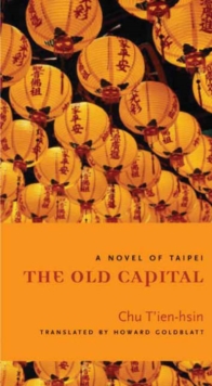 Columbia University Press The Old Capital , A Novel Of Taipei