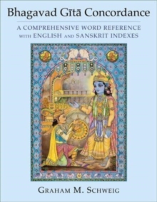 Bhagavad Gita Concordance : A Comprehensive Word Reference with English and Sanskrit Indexes