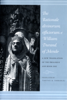 The Rationale Divinorum Officiorum of William Durand of Mende : A New Translation of the Prologue and Book One, Paperback / softback Book The Rationale Divinorum Officiorum of William Durand of Mende : A New Translation of the Prologue and Book One, Paperback / softback Book