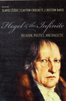 Hegel and the Infinite : Religion, Politics, and Dialectic, Paperback / softback Book Hegel and the Infinite : Religion, Politics, and Dialectic, Paperback / softback Book