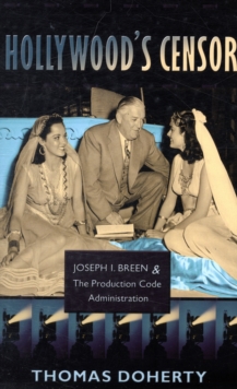 Hollywood's Censor : Joseph I. Breen and the Production Code Administration, Paperback / softback Book Hollywood's Censor : Joseph I. Breen and the Production Code Administration, Paperback / softback Book