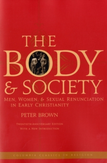 The Body and Society : Men, Women, and Sexual Renunciation in Early Christianity, Paperback Book The Body and Society : Men, Women, and Sexual Renunciation in Early Christianity, Paperback Book
