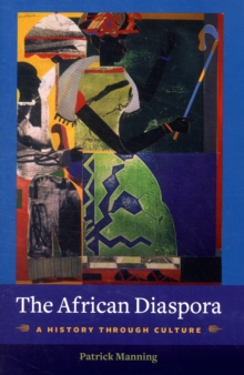 The African Diaspora : A History Through Culture, Paperback / softback Book The African Diaspora : A History Through Culture, Paperback / softback Book