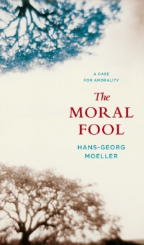 The Moral Fool : A Case for Amorality, Paperback Book The Moral Fool : A Case for Amorality, Paperback Book