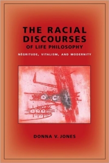 The Racial Discourses of Life Philosophy : Negritude, Vitalism, and Modernity, Paperback Book The Racial Discourses of Life Philosophy : Negritude, Vitalism, and Modernity, Paperback Book