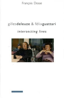 Gilles Deleuze And Felix Guattari : Intersecting Lives