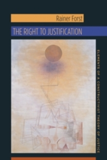 The Right to Justification : Elements of a Constructivist Theory of Justice, Paperback / softback Book The Right to Justification : Elements of a Constructivist Theory of Justice, Paperback / softback Book