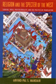 Religion and the Specter of the West : Sikhism, India, Postcoloniality, and the Politics of Translation, Hardback Book Religion and the Specter of the West : Sikhism, India, Postcoloniality, and the Politics of Translation, Hardback Book