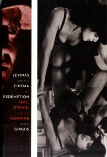 Levinas and the Cinema of Redemption : Time, Ethics, and the Feminine, Paperback / softback Book Levinas and the Cinema of Redemption : Time, Ethics, and the Feminine, Paperback / softback Book