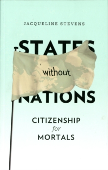 States Without Nations : Citizenship for Mortals, Paperback / softback Book States Without Nations : Citizenship for Mortals, Paperback / softback Book