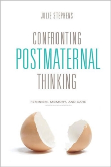 Confronting Postmaternal Thinking : Feminism, Memory, and Care, Hardback Book Confronting Postmaternal Thinking : Feminism, Memory, and Care, Hardback Book