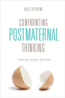 Confronting Postmaternal Thinking : Feminism, Memory, and Care, Paperback Book Confronting Postmaternal Thinking : Feminism, Memory, and Care, Paperback Book