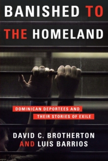 Banished to the Homeland : Dominican Deportees and Their Stories of Exile, Paperback / softback Book Banished to the Homeland : Dominican Deportees and Their Stories of Exile, Paperback / softback Book