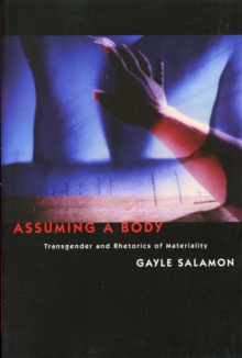 Assuming a Body : Transgender and Rhetorics of Materiality, Paperback Book Assuming a Body : Transgender and Rhetorics of Materiality, Paperback Book