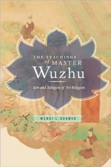 The Teachings of Master Wuzhu : Zen and Religion of No-Religion