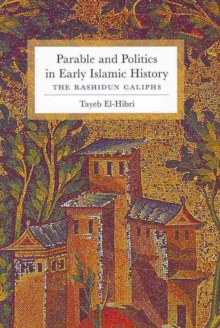 Parable and Politics in Early Islamic History : The Rashidun Caliphs, Hardback Book Parable and Politics in Early Islamic History : The Rashidun Caliphs, Hardback Book