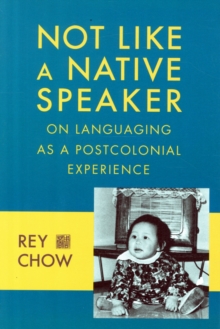 Not Like a Native Speaker : On Languaging as a Postcolonial Experience, Paperback Book Not Like a Native Speaker : On Languaging as a Postcolonial Experience, Paperback Book