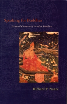 Speaking for Buddhas : Scriptural Commentary in Indian Buddhism