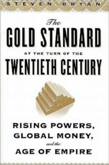 The Gold Standard at the Turn of the Twentieth Century : Rising Powers, Global Money, and the Age of Empire, Hardback Book The Gold Standard at the Turn of the Twentieth Century : Rising Powers, Global Money, and the Age of Empire, Hardback Book