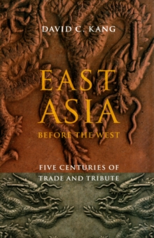 East Asia Before the West : Five Centuries of Trade and Tribute, Paperback Book East Asia Before the West : Five Centuries of Trade and Tribute, Paperback Book