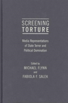 Screening Torture : Media Representations of State Terror and Political Domination, Hardback Book Screening Torture : Media Representations of State Terror and Political Domination, Hardback Book