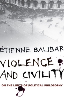 Violence and Civility : On the Limits of Political Philosophy, Paperback Book Violence and Civility : On the Limits of Political Philosophy, Paperback Book