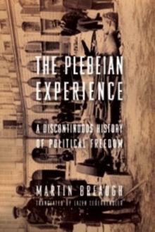 The Plebeian Experience : A Discontinuous History of Political Freedom, Hardback Book The Plebeian Experience : A Discontinuous History of Political Freedom, Hardback Book
