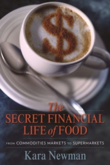 The Secret Financial Life of Food : From Commodities Markets to Supermarkets