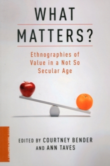 What Matters? : Ethnographies of Value in a (Not So) Secular Age, Paperback Book What Matters? : Ethnographies of Value in a (Not So) Secular Age, Paperback Book