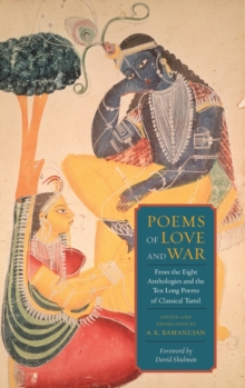 Poems of Love and War : From the Eight Anthologies and the Ten Long Poems of Classical Tamil, Hardback Book Poems of Love and War : From the Eight Anthologies and the Ten Long Poems of Classical Tamil, Hardback Book