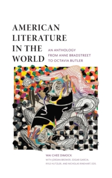 American Literature in the World : An Anthology from Anne Bradstreet to Octavia Butler