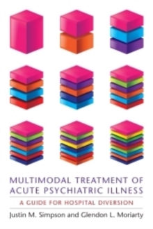 Multimodal Treatment of Acute Psychiatric Illness : A Guide for Hospital Diversion, Paperback / softback Book Multimodal Treatment of Acute Psychiatric Illness : A Guide for Hospital Diversion, Paperback / softback Book