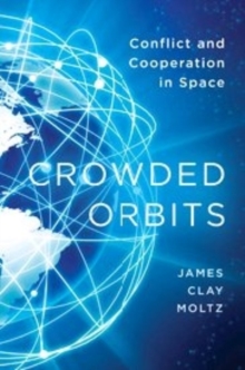 Crowded Orbits : Conflict and Cooperation in Space, Hardback Book Crowded Orbits : Conflict and Cooperation in Space, Hardback Book