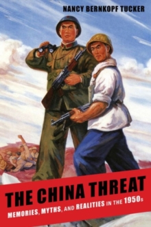 The China Threat : Memories, Myths, and Realities in the 1950s, Hardback Book The China Threat : Memories, Myths, and Realities in the 1950s, Hardback Book