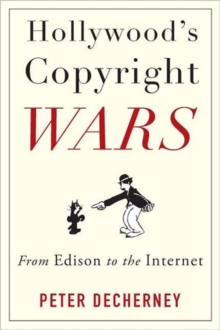 Hollywood's Copyright Wars : From Edison to the Internet, Hardback Book Hollywood's Copyright Wars : From Edison to the Internet, Hardback Book