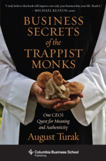 Business Secrets of the Trappist Monks : One CEO's Quest for Meaning and Authenticity, Paperback / softback Book Business Secrets of the Trappist Monks : One CEO's Quest for Meaning and Authenticity, Paperback / softback Book