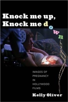 Knock Me Up, Knock Me Down : Images of Pregnancy in Hollywood Films, Hardback Book Knock Me Up, Knock Me Down : Images of Pregnancy in Hollywood Films, Hardback Book