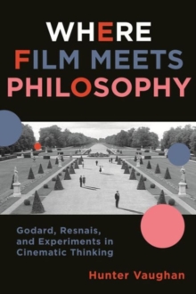 Where Film Meets Philosophy : Godard, Resnais, and Experiments in Cinematic Thinking, Paperback / softback Book Where Film Meets Philosophy : Godard, Resnais, and Experiments in Cinematic Thinking, Paperback / softback Book