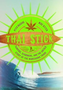 Thai Stick : Surfers, Scammers, and the Untold Story of the Marijuana Trade, Paperback / softback Book Thai Stick : Surfers, Scammers, and the Untold Story of the Marijuana Trade, Paperback / softback Book