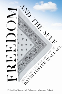 Freedom and the Self : Essays on the Philosophy of David Foster Wallace, Paperback / softback Book Freedom and the Self : Essays on the Philosophy of David Foster Wallace, Paperback / softback Book