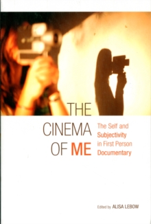 The Cinema of Me : The Self and Subjectivity in First Person Documentary, Paperback / softback Book The Cinema of Me : The Self and Subjectivity in First Person Documentary, Paperback / softback Book