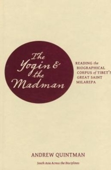 The Yogin and the Madman : Reading the Biographical Corpus of Tibet's Great Saint Milarepa, Hardback Book The Yogin and the Madman : Reading the Biographical Corpus of Tibet's Great Saint Milarepa, Hardback Book