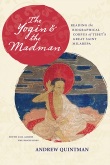 The Yogin and the Madman : Reading the Biographical Corpus of Tibet's Great Saint Milarepa, Paperback / softback Book The Yogin and the Madman : Reading the Biographical Corpus of Tibet's Great Saint Milarepa, Paperback / softback Book