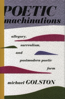 Poetic Machinations : Allegory, Surrealism, and Postmodern Poetic Form, Hardback Book Poetic Machinations : Allegory, Surrealism, and Postmodern Poetic Form, Hardback Book